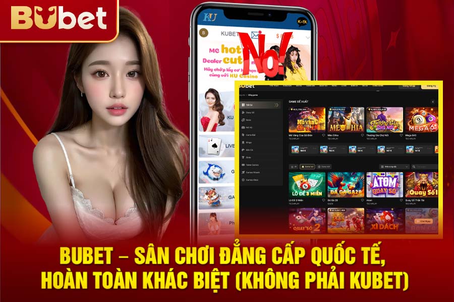 Bubet – Sân Chơi Đẳng Cấp Quốc Tế, Hoàn Toàn Khác Biệt (Không Phải KuBet)
